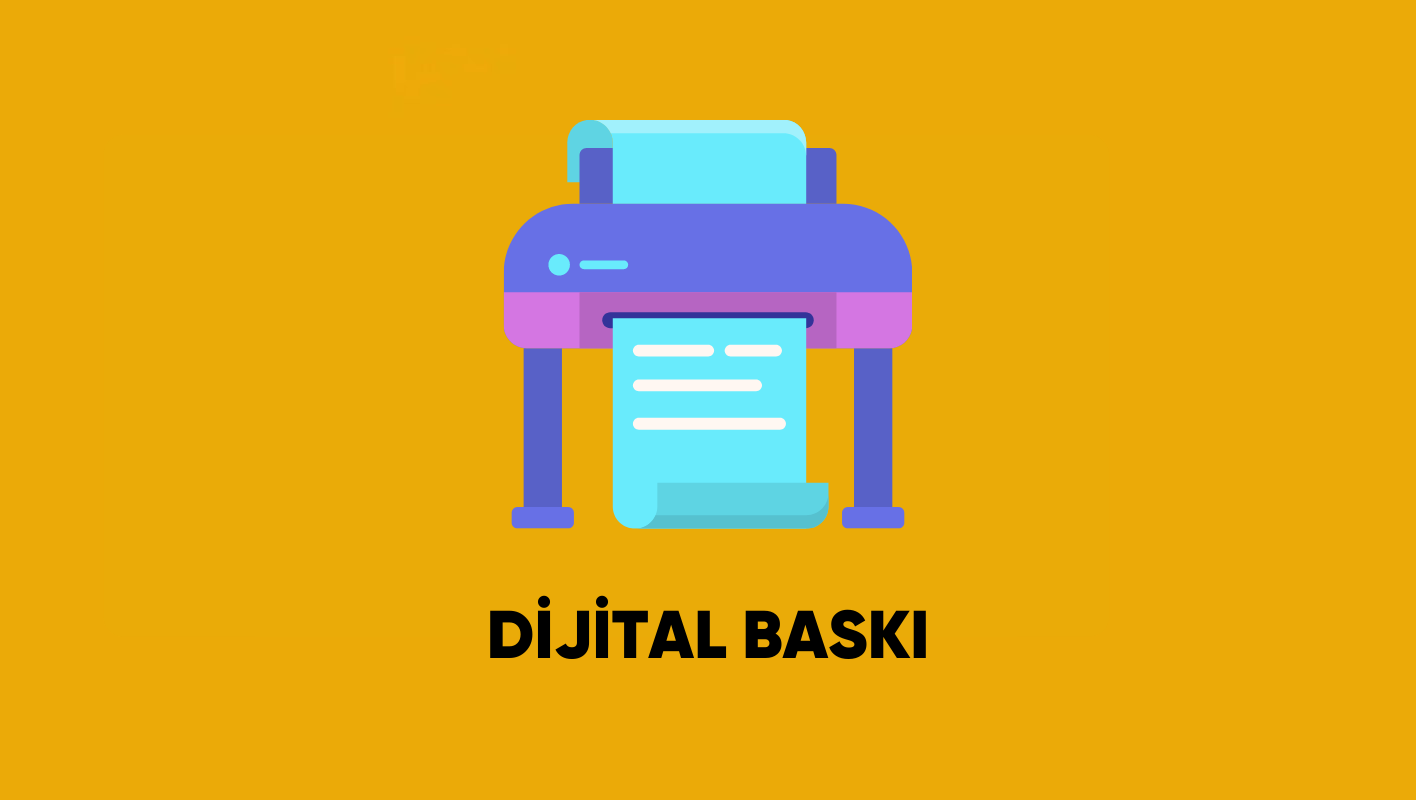 DİJİTAL BASKI